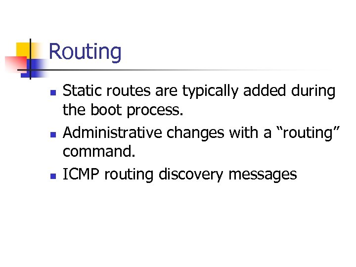 Routing n n n Static routes are typically added during the boot process. Administrative
