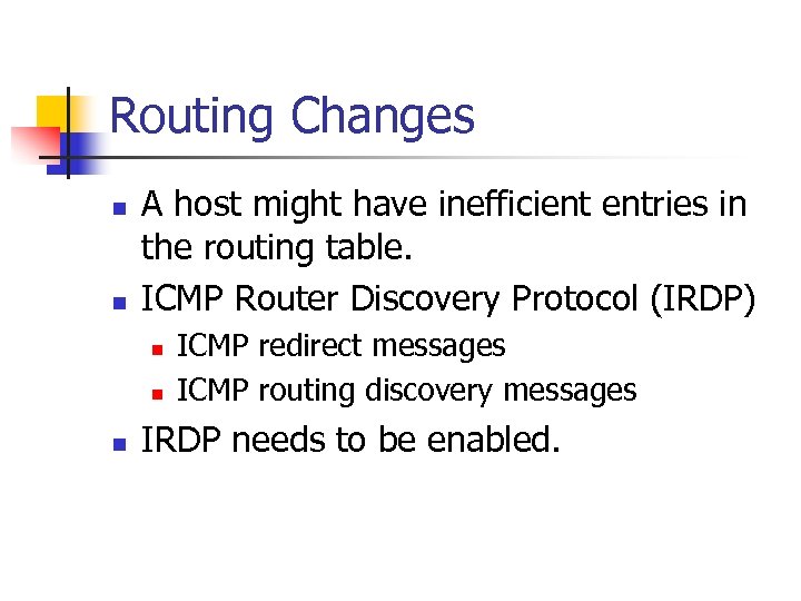 Routing Changes n n A host might have inefficient entries in the routing table.