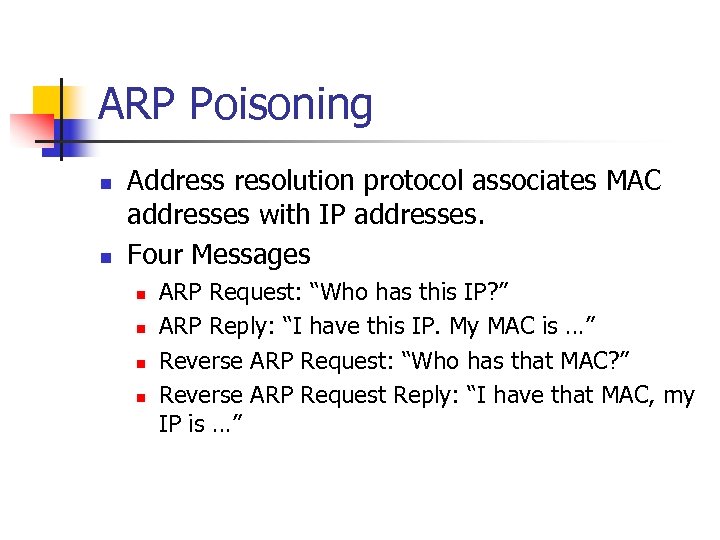 ARP Poisoning n n Address resolution protocol associates MAC addresses with IP addresses. Four