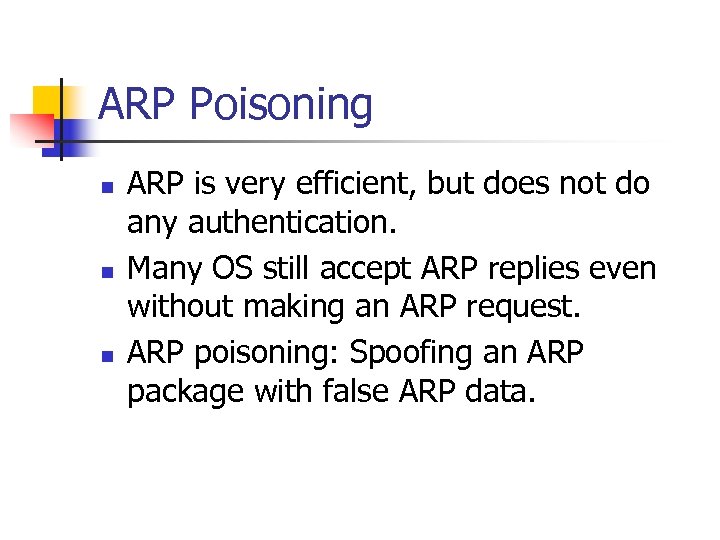 ARP Poisoning n n n ARP is very efficient, but does not do any