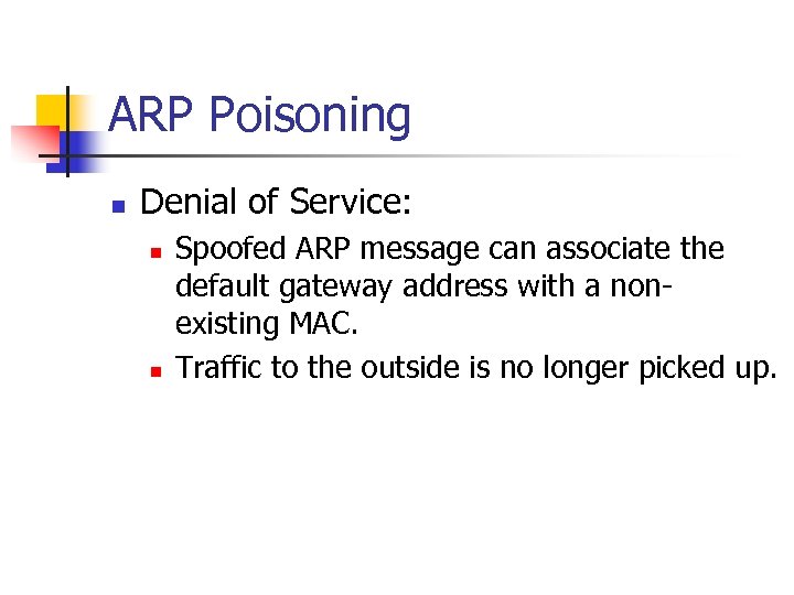 ARP Poisoning n Denial of Service: n n Spoofed ARP message can associate the