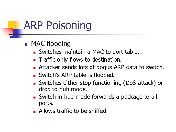 ARP Poisoning n MAC flooding n n n n Switches maintain a MAC to