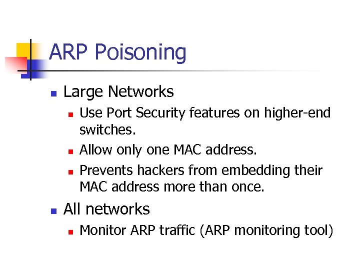 ARP Poisoning n Large Networks n n Use Port Security features on higher-end switches.