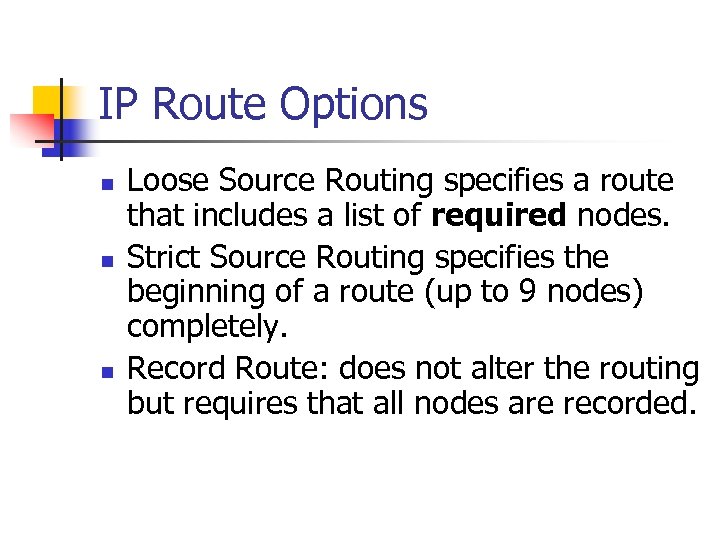 IP Route Options n n n Loose Source Routing specifies a route that includes
