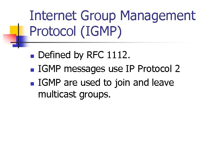 Internet Group Management Protocol (IGMP) n n n Defined by RFC 1112. IGMP messages
