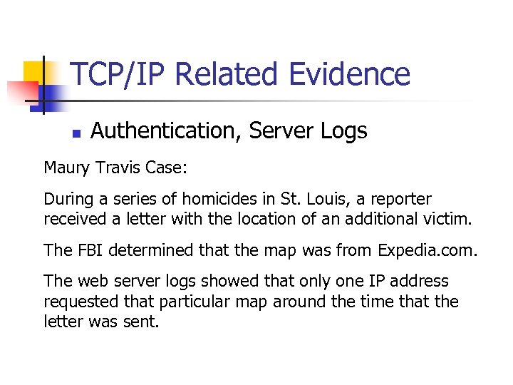 TCP/IP Related Evidence n Authentication, Server Logs Maury Travis Case: During a series of