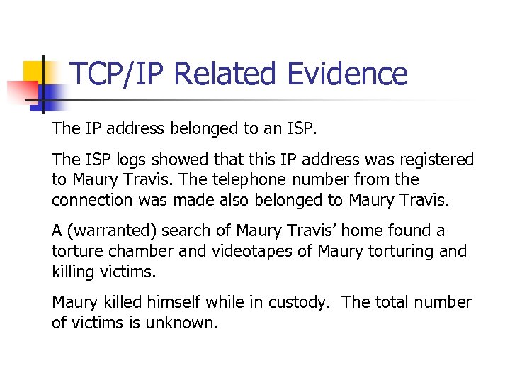 TCP/IP Related Evidence The IP address belonged to an ISP. The ISP logs showed