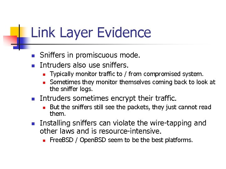 Link Layer Evidence n n Sniffers in promiscuous mode. Intruders also use sniffers. n
