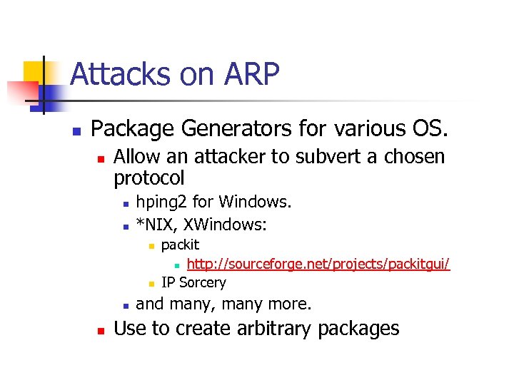 Attacks on ARP n Package Generators for various OS. n Allow an attacker to