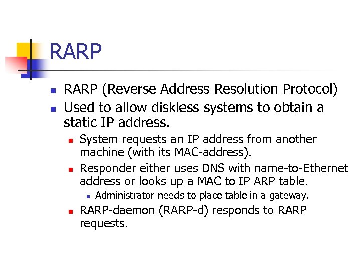 RARP n n RARP (Reverse Address Resolution Protocol) Used to allow diskless systems to