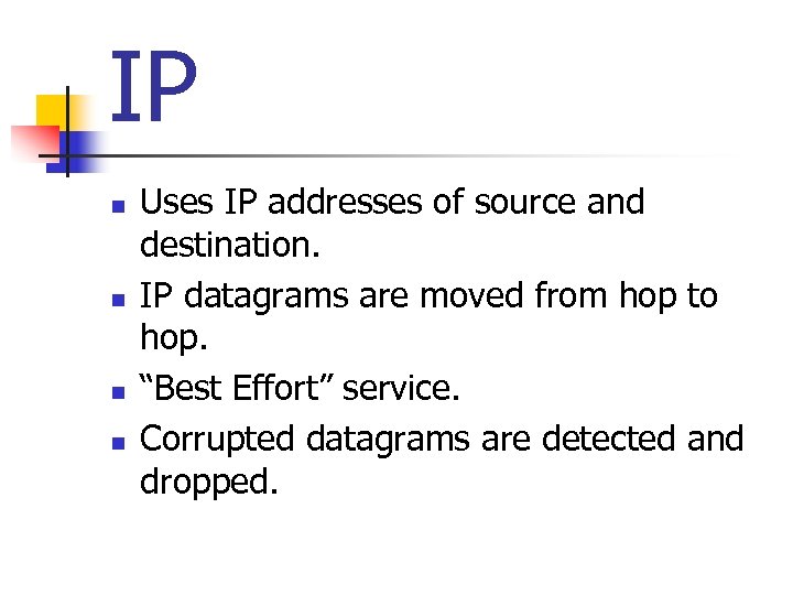 IP n n Uses IP addresses of source and destination. IP datagrams are moved