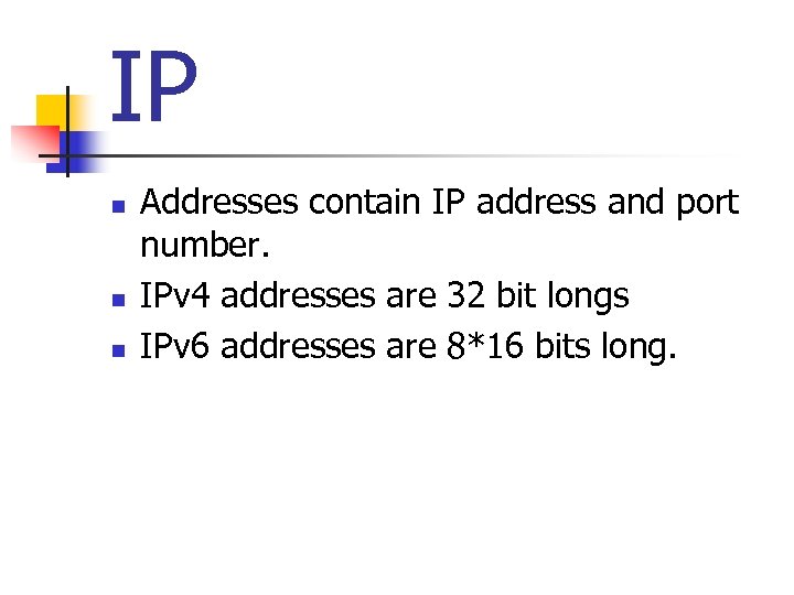 IP n n n Addresses contain IP address and port number. IPv 4 addresses