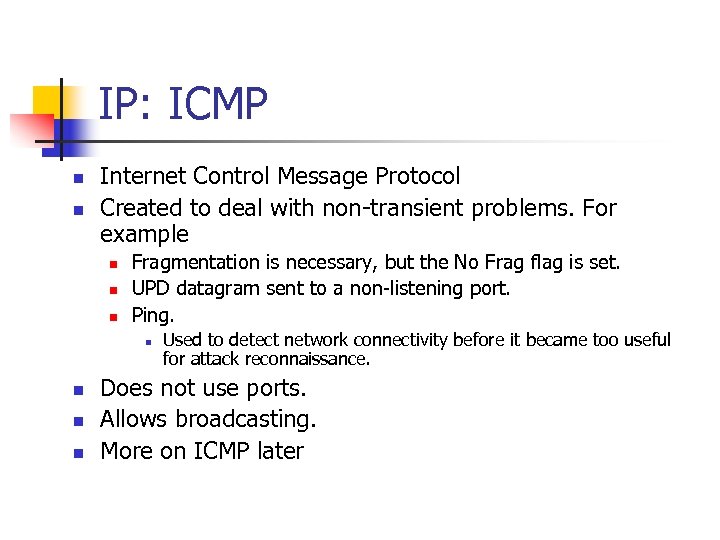 IP: ICMP n n Internet Control Message Protocol Created to deal with non-transient problems.