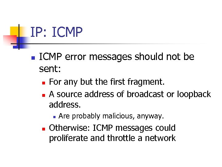 IP: ICMP n ICMP error messages should not be sent: n n For any