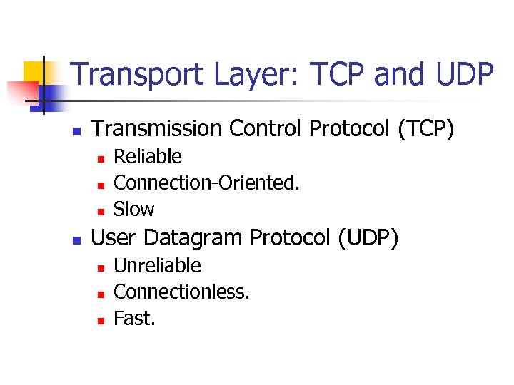 Transport Layer: TCP and UDP n Transmission Control Protocol (TCP) n n Reliable Connection-Oriented.