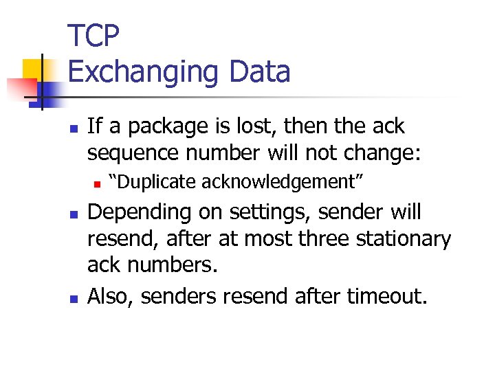 TCP Exchanging Data n If a package is lost, then the ack sequence number