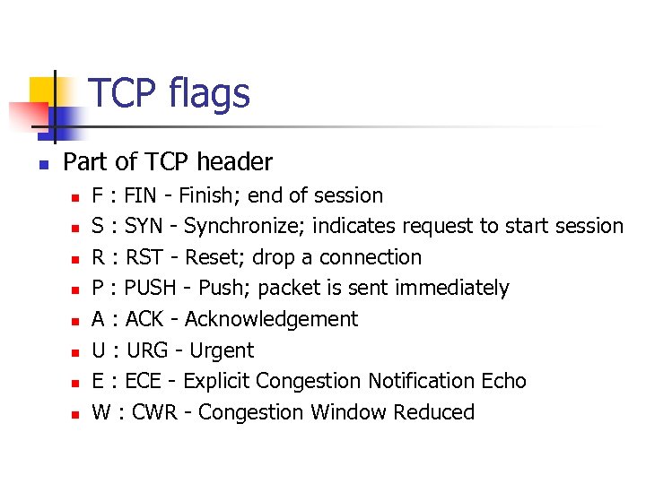 TCP flags n Part of TCP header n n n n F : FIN