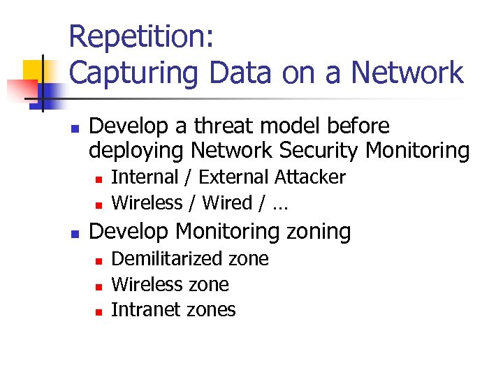 Repetition: Capturing Data on a Network n Develop a threat model before deploying Network
