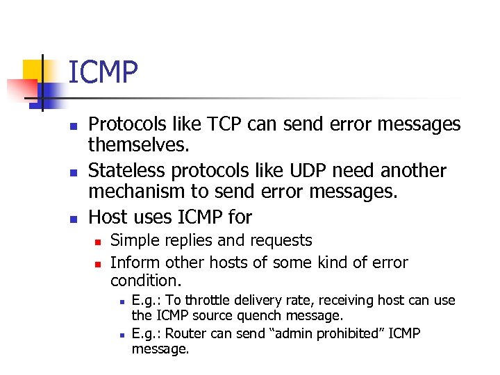 ICMP n n n Protocols like TCP can send error messages themselves. Stateless protocols