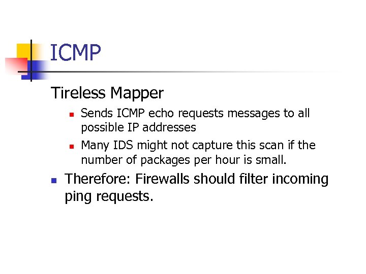 ICMP Tireless Mapper n n n Sends ICMP echo requests messages to all possible
