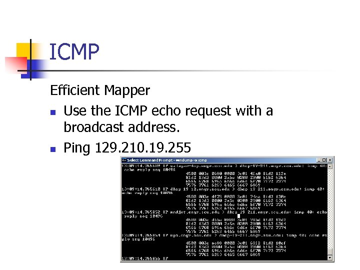 ICMP Efficient Mapper n Use the ICMP echo request with a broadcast address. n