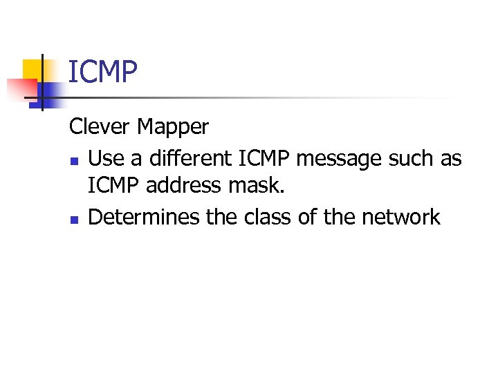 ICMP Clever Mapper n Use a different ICMP message such as ICMP address mask.
