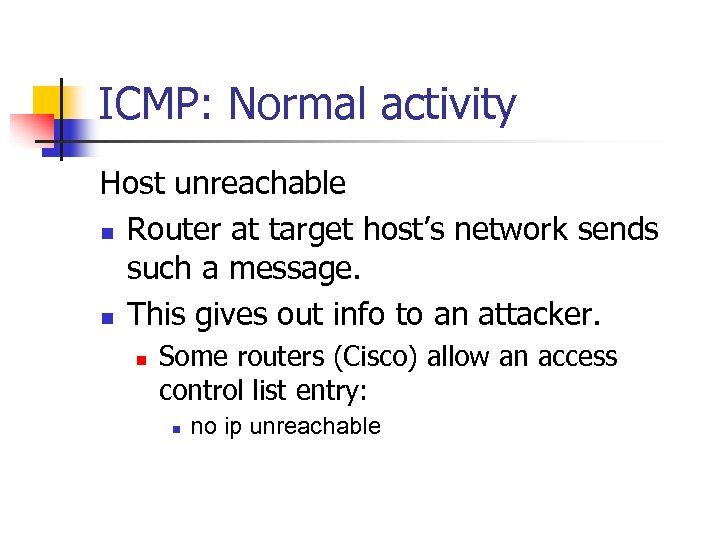 ICMP: Normal activity Host unreachable n Router at target host’s network sends such a