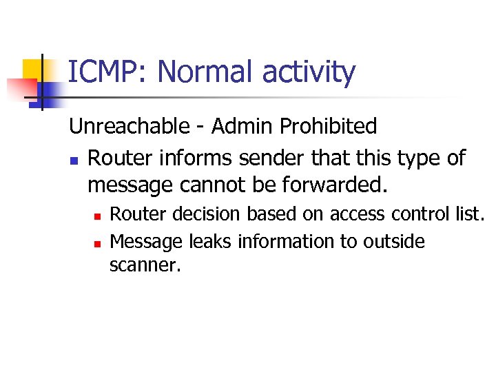 ICMP: Normal activity Unreachable - Admin Prohibited n Router informs sender that this type