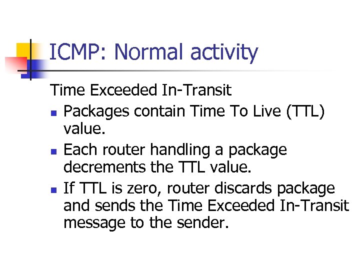 ICMP: Normal activity Time Exceeded In-Transit n Packages contain Time To Live (TTL) value.