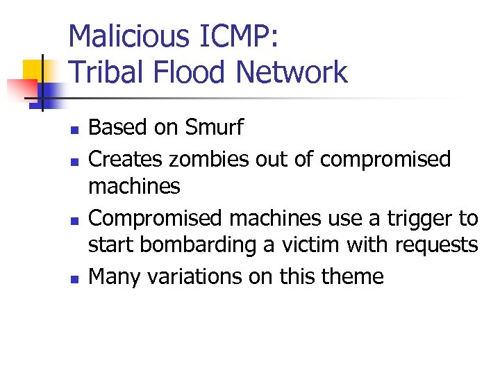 Malicious ICMP: Tribal Flood Network n n Based on Smurf Creates zombies out of