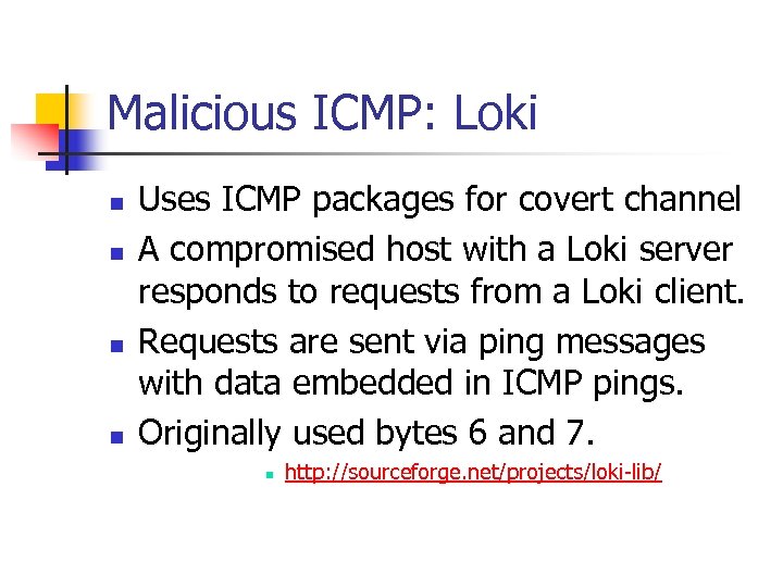 Malicious ICMP: Loki n n Uses ICMP packages for covert channel A compromised host
