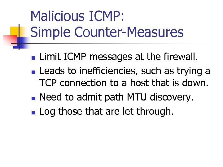 Malicious ICMP: Simple Counter-Measures n n Limit ICMP messages at the firewall. Leads to