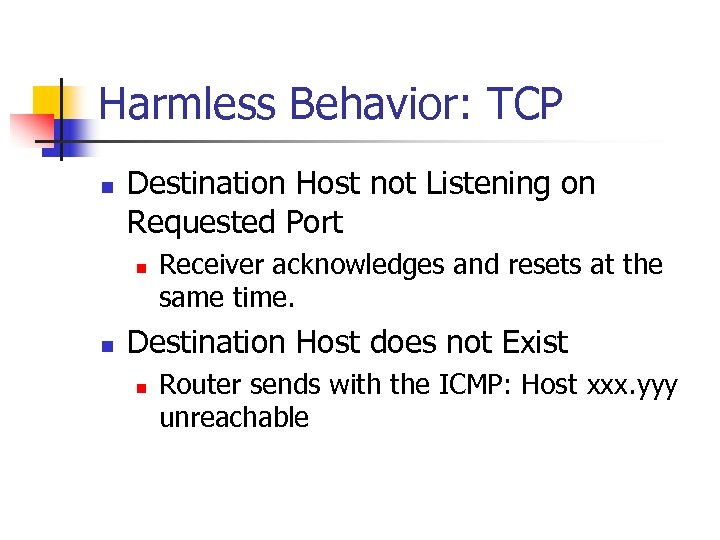 Harmless Behavior: TCP n Destination Host not Listening on Requested Port n n Receiver