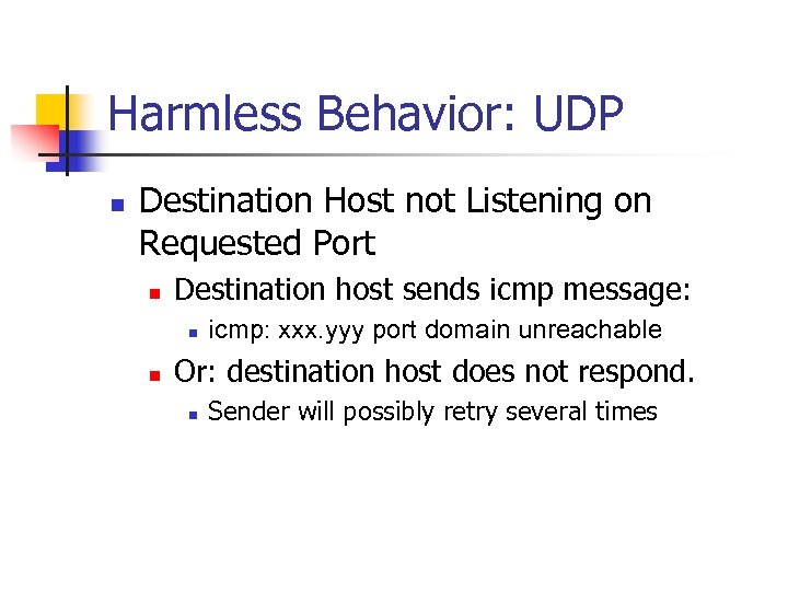 Harmless Behavior: UDP n Destination Host not Listening on Requested Port n Destination host
