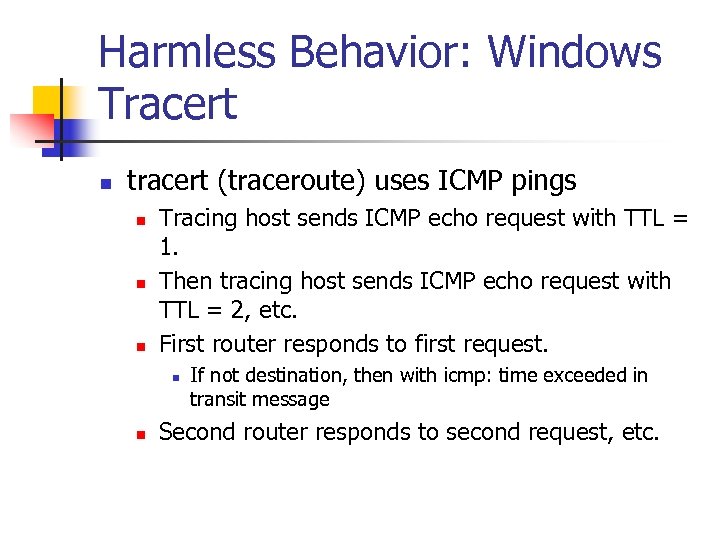 Harmless Behavior: Windows Tracert n tracert (traceroute) uses ICMP pings n n n Tracing