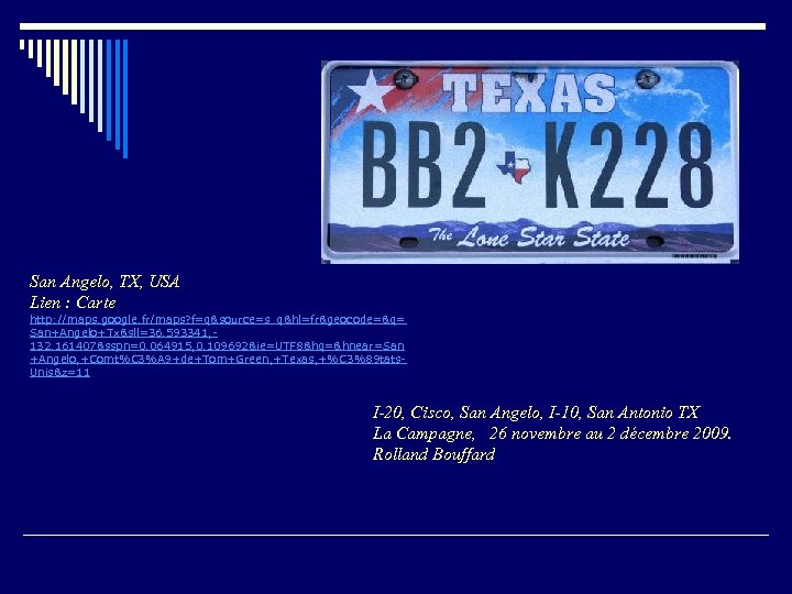San Angelo, TX, USA Lien : Carte http: //maps. google. fr/maps? f=q&source=s_q&hl=fr&geocode=&q= San+Angelo+Tx&sll=36. 593341,