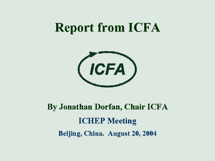 Report from ICFA By Jonathan Dorfan, Chair ICFA ICHEP Meeting Beijing, China. August 20,