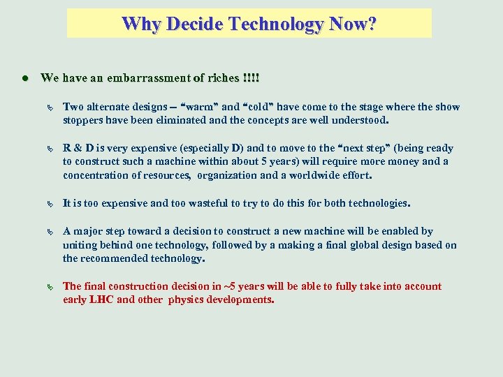 Why Decide Technology Now? l We have an embarrassment of riches !!!! Ä Two