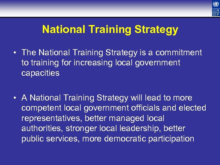National Training Strategy • The National Training Strategy is a commitment to training for