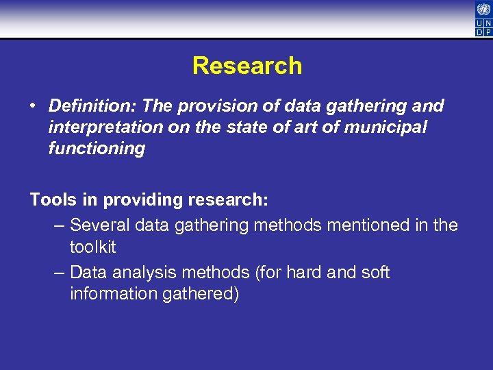 Research • Definition: The provision of data gathering and interpretation on the state of