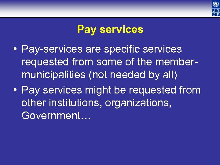 Pay services • Pay-services are specific services requested from some of the membermunicipalities (not