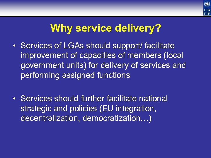 Why service delivery? • Services of LGAs should support/ facilitate improvement of capacities of