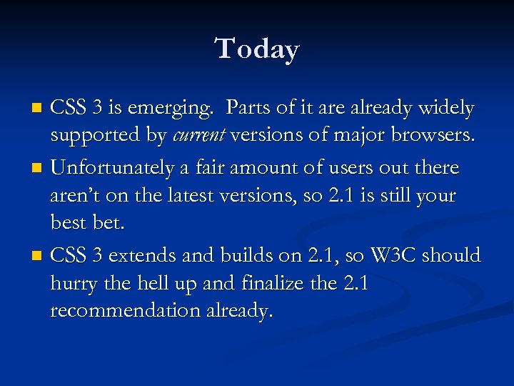 Today CSS 3 is emerging. Parts of it are already widely supported by current