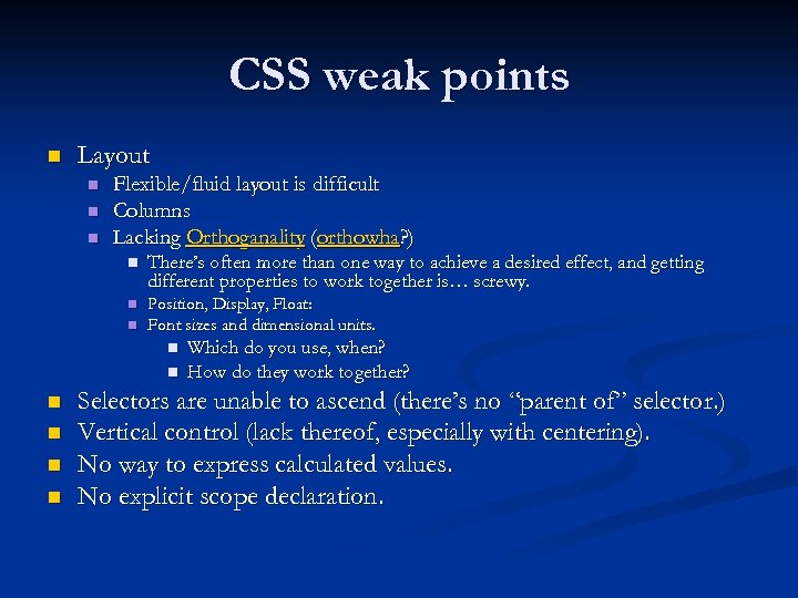 CSS weak points n Layout n n n Flexible/fluid layout is difficult Columns Lacking