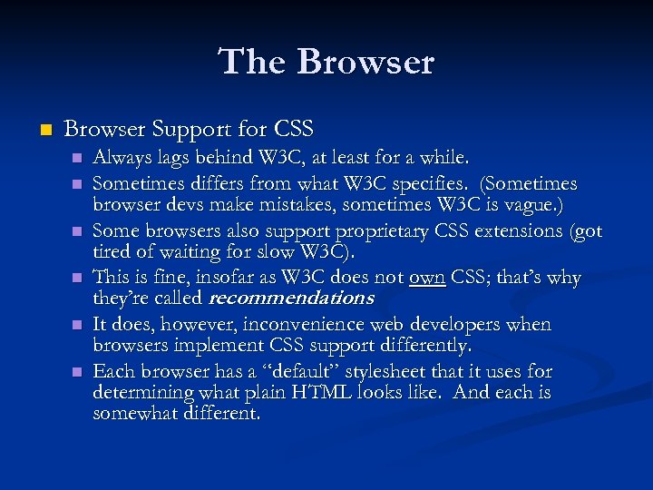 The Browser n Browser Support for CSS n n n Always lags behind W