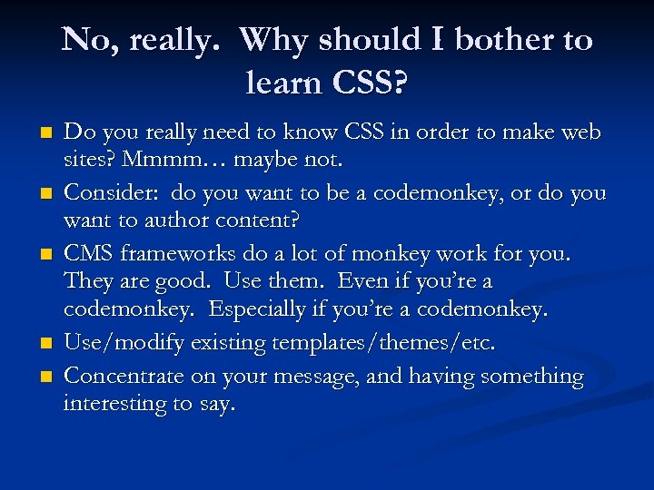 No, really. Why should I bother to learn CSS? n n n Do you