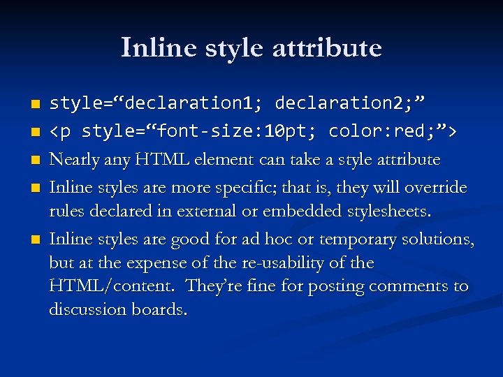 Inline style attribute n n n style=“declaration 1; declaration 2; ” <p style=“font-size: 10