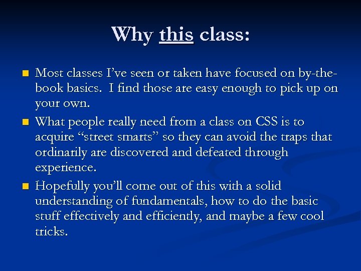 Why this class: n n n Most classes I’ve seen or taken have focused