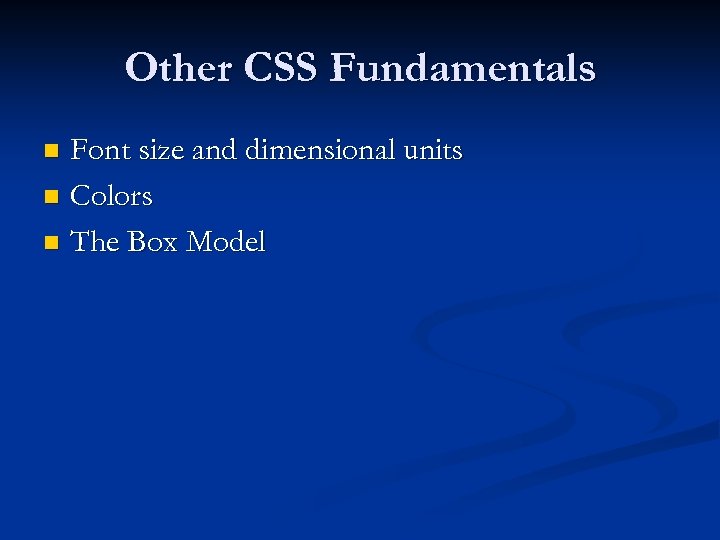 Other CSS Fundamentals Font size and dimensional units n Colors n The Box Model