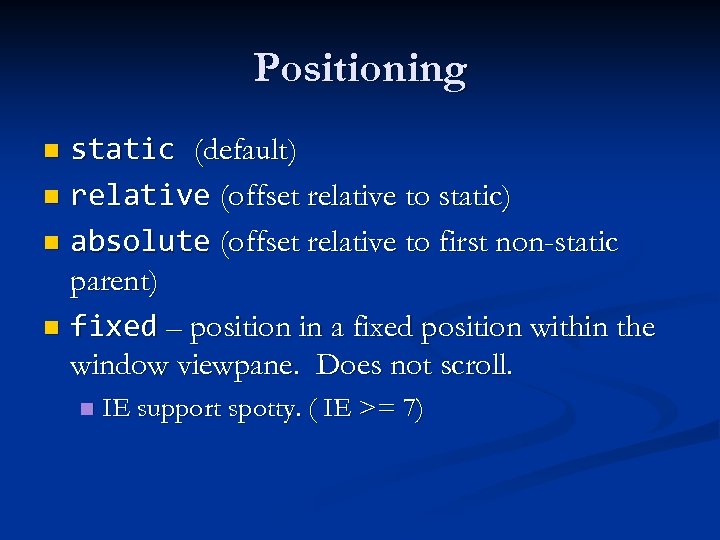 Positioning static (default) n relative (offset relative to static) n absolute (offset relative to